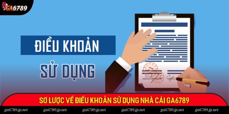 Khái lược về điều khoản sử dụng tại GA6789
