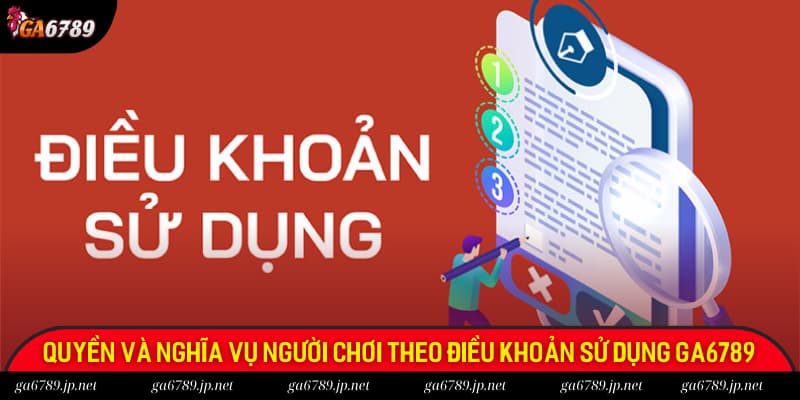 Quyền và nghĩa vụ người chơi được hiển thị rõ ràng trong chính sách của Ga6789